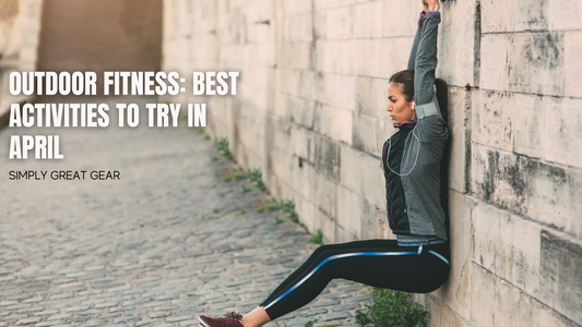 Outdoor Fitness: Best Activities to Try in April