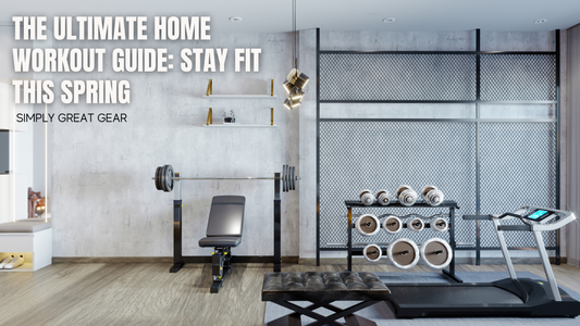 The Ultimate Home Workout Guide: Stay Fit This Spring